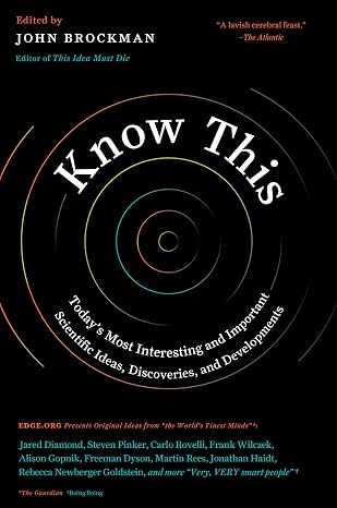 Know This: Today's Most Interesting and Important Scientific Ideas, Discoveries, and Developments – Pulitzer and Nobel Prize Winners from Edge.org (Edge Question Book 22)