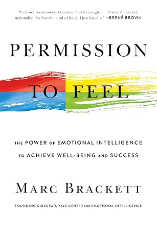 Permission to Feel: The Power of Emotional Intelligence to Achieve Well-Being and Success