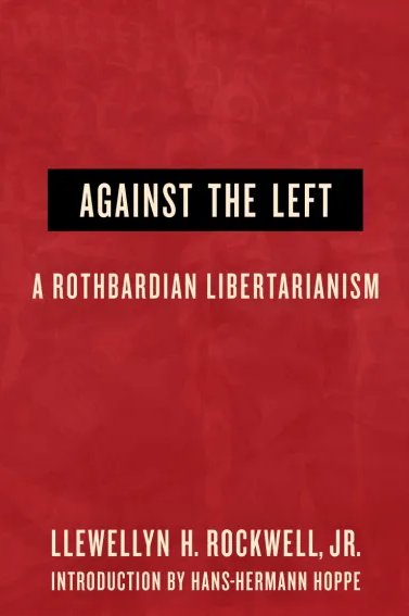 Against the Left: A Rothbardian Libertarianism