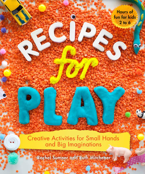 Recipes for Play (Creative Activities for Small Hands and Big Imaginations)