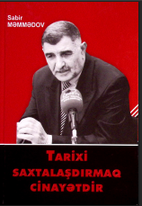 Tarixi saxtalaşdırmaq cinayətdir (II hissə)