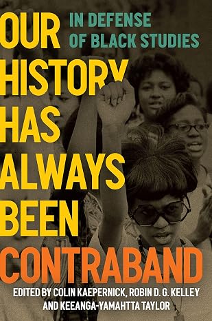 Our History Has Always Been Contraband: In Defense of Black Studies