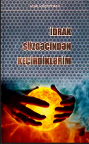 İdrak süzgəcindən keçirdiklərim
