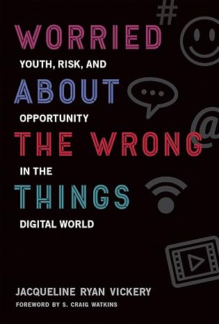 Worried About the Wrong Things: Youth, Risk, and Opportunity in the Digital World