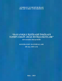 Dayanıqlı iqtisadi inkişafı təmin edən əsas istiqamətlər mövzusunda elmi-praktiki Konfransın materialları (06 may 2025-ci il)