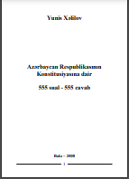 Azərbaycan Respublikası Konstitusiyasına dair 555 sual – 555 cavab