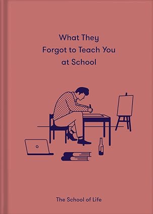 What They Forgot To Teach You At School: Essential emotional lessons needed to thrive