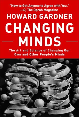 Changing Minds: The Art and Science of Changing Our Own and Other Peoples Minds (Leadership for the Common Good)