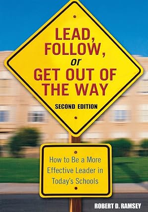 Lead, Follow, or Get Out of the Way: How to Be a More Effective Leader in Today's Schools
