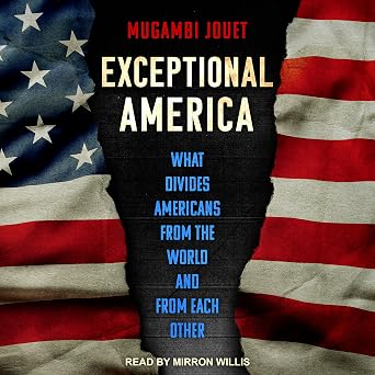 Exceptional America: What Divides Americans from the World and from Each Other